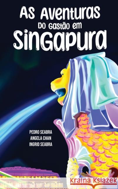 As Aventuras do Gastão em Singapura Seabra, Ingrid 9781954145283 Nonsuch Media Pte. Ltd.