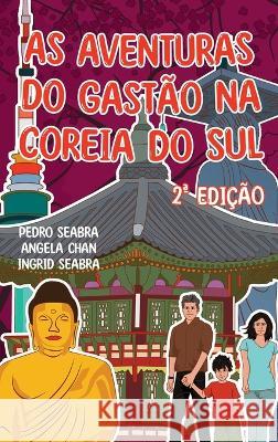 As Aventuras do Gastão na Coreia do Sul 2a Edição Seabra, Ingrid 9781954145696