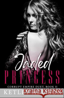 Jaded Princess Ketley Allison 9781954148017 Mitchell Tobias Publishing LLC
