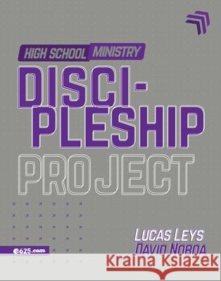 Discipleship Project - High School Ministry (Proyecto Discipulado - Ministerio de Adolescentes) Lucas Leys David Noboa 9781954149557 E625