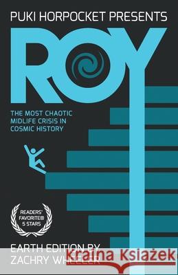 Roy: The Most Chaotic Midlife Crisis in Cosmic History Zachry Wheeler 9781954153011 Mayhematic Press