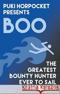 Boo: The Greatest Bounty Hunter Ever to Sail the Black Zachry Wheeler   9781954153172 Mayhematic Press
