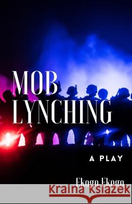 Mob Lynching Ekogo Ekogo 9781954154063 Miraclaire Publishing