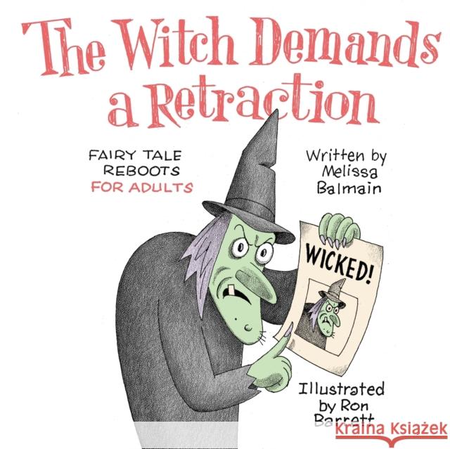 The Witch Demands a Retraction: Fairy Tale Reboots for Adults Melissa Balmain, Ron Barrett 9781954158061 Humorist Books