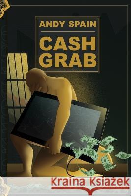 Cash Grab Andy Spain 9781954158115 Humorist Media