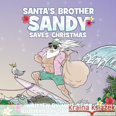 Santa\'s Brother Sandy Saves Christmas Mike Reiss Jason Chatfield 9781954158160 Humorist Books