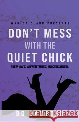 Don't Mess with the Quiet Chick: Niemma's Adventures Uncensored Bd Hampton 9781954161221 Wahida Clark Presents Publishing, LLC