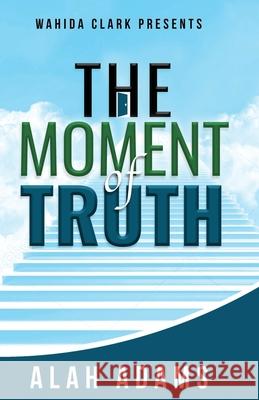 The Moment of Truth Alah Adams 9781954161276 Wahida Clark Presents Publishing, LLC