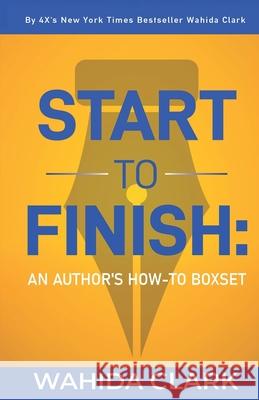 Start To Finish: An Author's How-to Boxset Wahida Clark 9781954161955