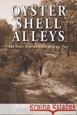 Oyster Shell Alleys: And Other Remembrances of Times Past Robert M. Craig 9781954163027 Hellgate Press