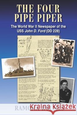 The Four Pipe Piper: The World War II Newspaper of the USS John D. Ford (DD 228) Ramona Holmes 9781954163133 Hellgate Press