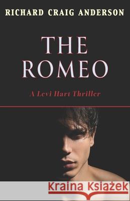 The Romeo: A Levi Hart Thriller Richard Craig Anderson 9781954163911