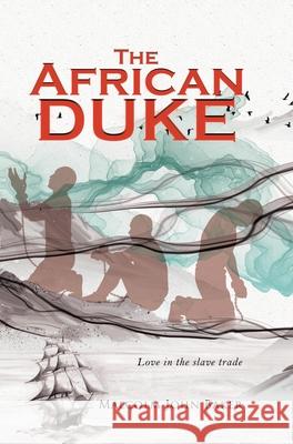 The African Duke: Love in the slave trade Malcolm John Baker 9781954168688