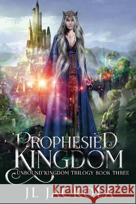 Prophesied Kingdom J L Jackola   9781954175457 Tivshe Publishing