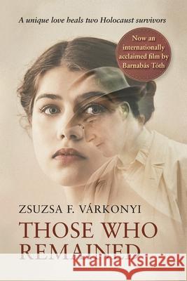 Those Who Remained Zsuzsa F Várkonyi, Patty Howell, Peter Czipott 9781954176089 Jewishgen Press