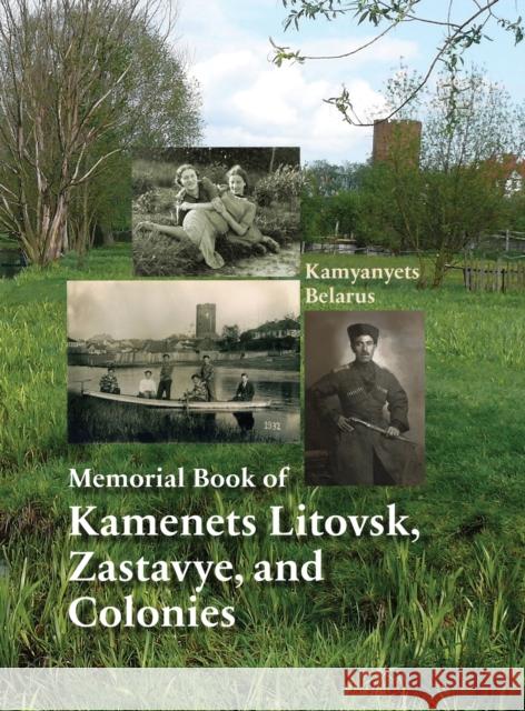 Memorial Book of Kamenets Litovsk, Zastavye, and Colonies (Kamyanyets, Belarus) Shmuel Eisendstadt, Mordechai Gelbart 9781954176362 Jewishgen.Inc