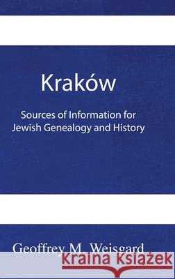 Kraków: Sources of Information for Jewish Genealogy and History - HardCover Weisgard, Geoffrey 9781954176379 Jewishgen.Inc
