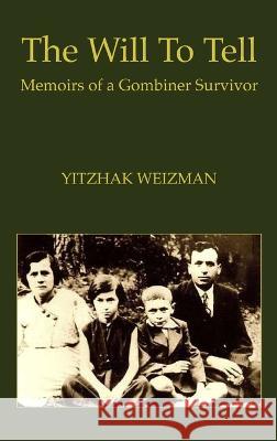 The Will To Tell Yitzhak Weizman, Jan Fine, Leon Zamosc 9781954176430
