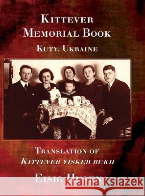 Kittever Memorial Book Eisig Husen Rhoda Kuflik Rachel Kolokof 9781954176478 Jewishgen.Inc