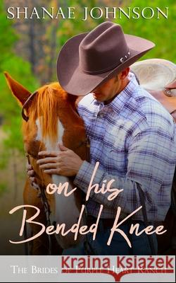 On His Bended Knee: a Sweet Marriage of Convenience Romance Shanae Johnson 9781954181007