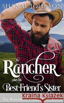 The Rancher takes his Best Friend's Sister Shanae Johnson 9781954181113 Those Johnson Girls