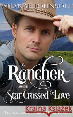 The Rancher takes his Star Crossed Love Shanae Johnson 9781954181137 Those Johnson Girls