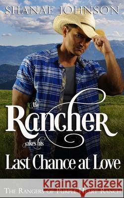 The Rancher takes his Last Chance at Love Shanae Johnson 9781954181151 Those Johnson Girls