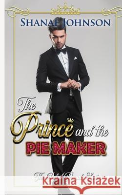 The Prince and the Pie Maker Shanae Johnson 9781954181182