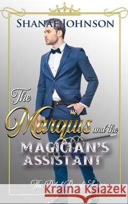 The Marquis and the Magician's Assistant Shanae Johnson 9781954181205