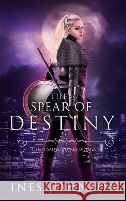 Spear of Destiny Ines Johnson 9781954181359 Those Johnson Girls