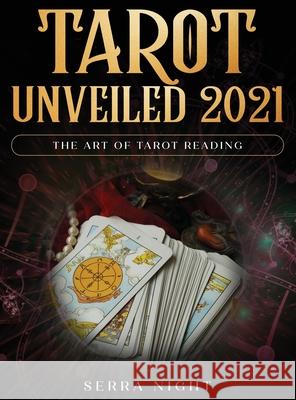 Tarot Unveiled 2021: The Art of Tarot Reading Serra Night 9781954182394 Tyler MacDonald