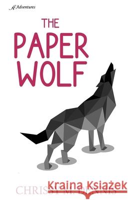 The Paper Wolf Chrissy M. Dennis 9781954189072 Anaiah Press