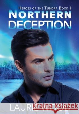 Northern Deception Laurie Wood 9781954189287