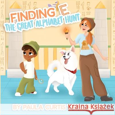 Finding E: The Great Alphabet Hunt: The Great Alphabet Hunt Paula Curti Terrie Sizemore 9781954191044 2 Z Press LLC