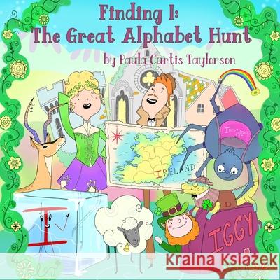 Finding I: The Great Alphabet Hunt Paula Curtis Taylorson, Terrie Sizemore 9781954191082 2 Z Press LLC