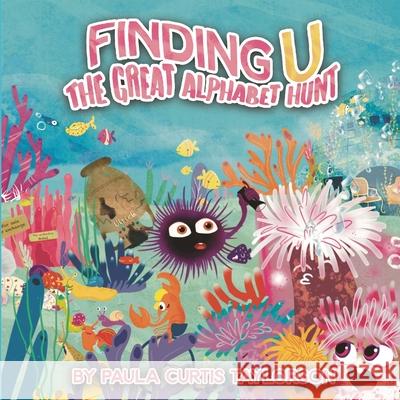 Finding U: The Great Alphabet Hunt Paula Curtis-Taylorson, Terrie Sizemore 9781954191228