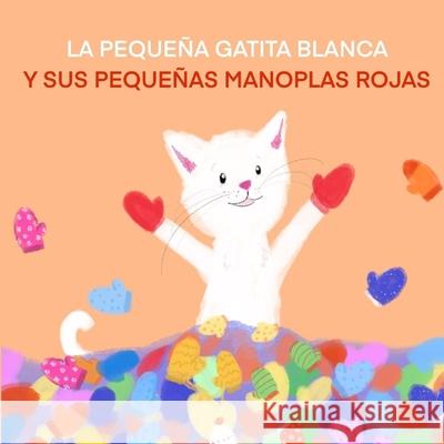 La Pequeña Gatita Blanca Y Sus Pequeñas Manoplas Rojas Sizemore, Terrie L. 9781954191358