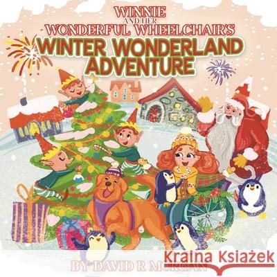 Winnie and Her Wonderful Wheelchair's Winter Wonderland Adventure David R. Morgan 9781954191457 2 Z Press LLC