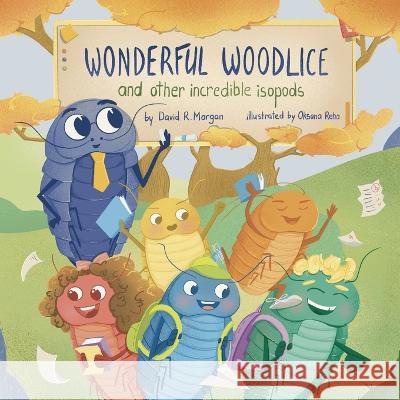 Wonderful Woodlice and Other Incredible Isopods David R. Morgan Terrie Sizemore 9781954191679 2 Z Press LLC