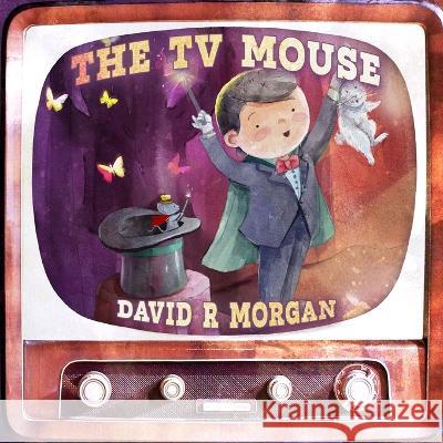 The TV Mouse David R. Morgan Terrie Sizemore Nadia Kolpack 9781954191754 2 Z Press LLC