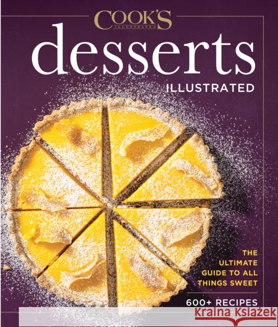 Desserts Illustrated: The Ultimate Guide to All Things Sweet 600+ Recipes America's Test Kitchen 9781954210066 America's Test Kitchen