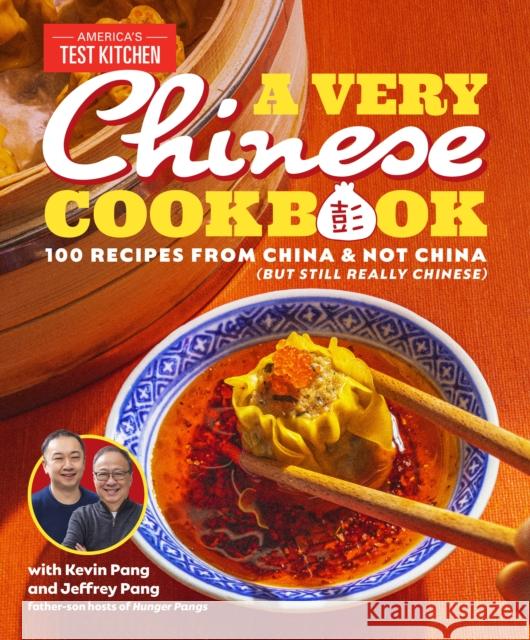 A Very Chinese Cookbook: 100 Recipes from China and Not China (But Still Really Chinese) America's Test Kitchen 9781954210479 America's Test Kitchen
