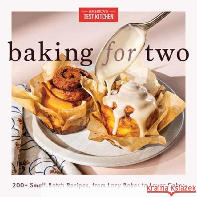 Baking for Two: 200+ Small-Batch Recipes, from Lazy Bakes to Layer Cakes America's Test Kitchen 9781954210998 America's Test Kitchen