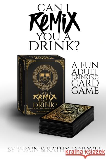 Can I Remix You a Drink?: A Fun Adult Drinking Card Game T-Pain 9781954220584 Kingston Imperial