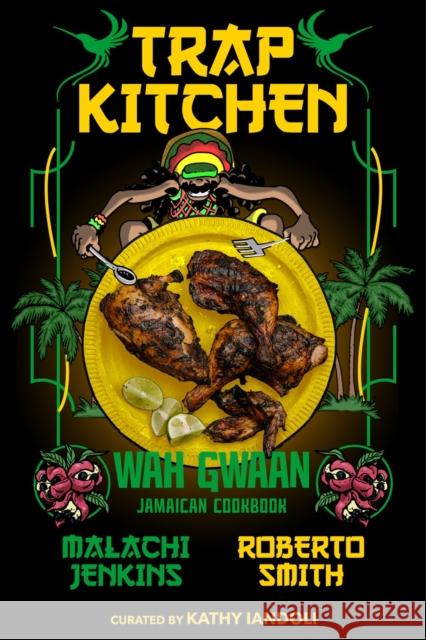 Trap Kitchen: Wah Gwaan: Jamaican Cookbook Malachi Jenkins 9781954220621 Kingston Imperial