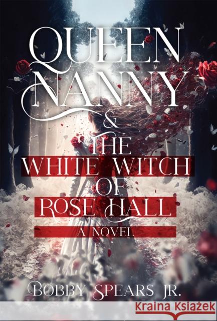 Queen Nanny & The White Witch of Rose Hall Bobby Jr. Spears 9781954220645 Kingston Imperial