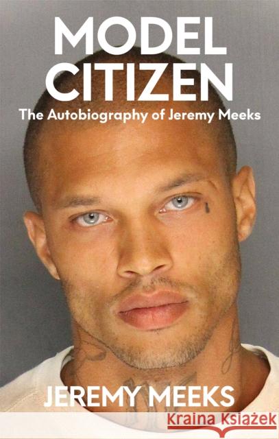 Model Citizen: The autobiography of Jeremy Meeks Jim Jordan 9781954220669 Kingston Imperial