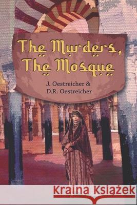 The Murders, The Mosque: Justice in the Golden Age of al-Andalus D. R. Oestreicher Jason P. Schumacher J. Oestreicher 9781954225008 Omega Cat Press