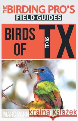 Birds of Texas (The Birding Pro's Field Guides) Marc Parnell 9781954228016 Naturalist & Traveler Press