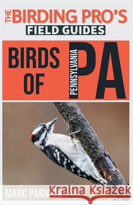Birds of Pennsylvania (The Birding Pro's Field Guides) Marc Parnell 9781954228092 Naturalist & Traveler Press